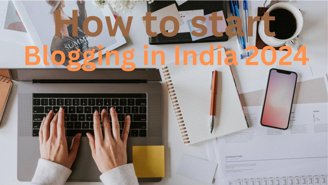 How to Start Blogging in India 2024: A Comprehensive Guide